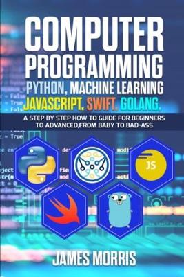 Book cover for Computer Programming Python, Machine Learning, JavaScript Swift, Golang