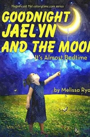 Cover of Goodnight Jaelyn and the Moon, It's Almost Bedtime