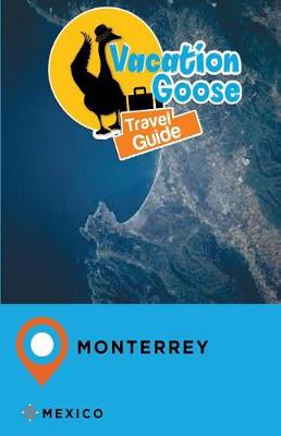 Book cover for Vacation Goose Travel Guide Monterrey Mexico