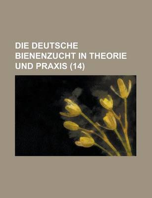 Book cover for Die Deutsche Bienenzucht in Theorie Und Praxis (14 )