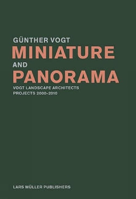 Book cover for Miniature and Panorama: Vogt Landscape Architects, Projects 200-2010