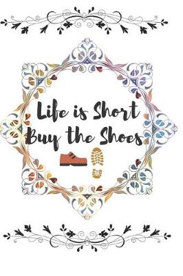 Book cover for Life Is Short Buy the Shoes