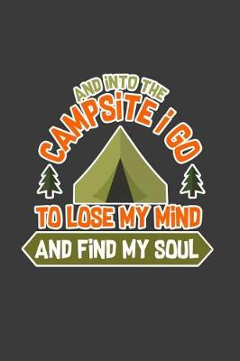 Book cover for And Into The Campsite I Go To Lose My Mind And Find My Soul