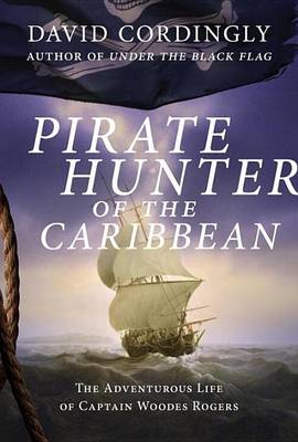 Book cover for Pirate Hunter of the Caribbean: The Adventurous Life of Captain Woodes Rogers