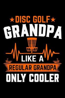 Book cover for Disc Golf Grandpa Like A Regular Grandpa Only Cooler