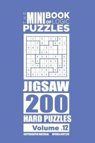 Cover of The Mini Book of Logic Puzzles - Jigsaw 200 Hard (Volume 12)