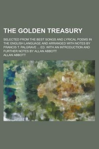 Cover of The Golden Treasury; Selected from the Best Songs and Lyrical Poems in the English Language and Arranged with Notes by Francis T. Palgrave Ed.