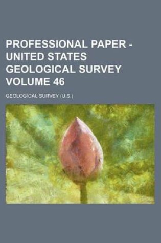 Cover of Professional Paper - United States Geological Survey Volume 46