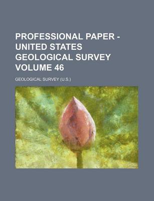 Book cover for Professional Paper - United States Geological Survey Volume 46