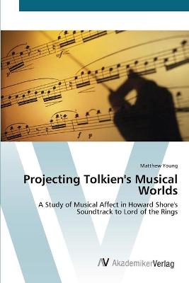 Book cover for Projecting Tolkien's Musical Worlds