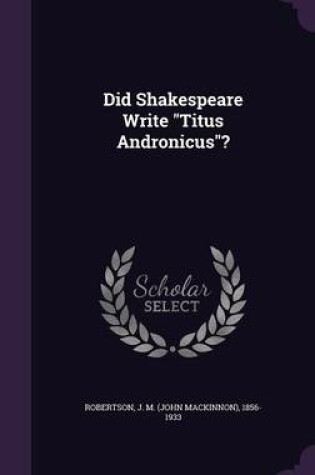 Cover of Did Shakespeare Write Titus Andronicus?