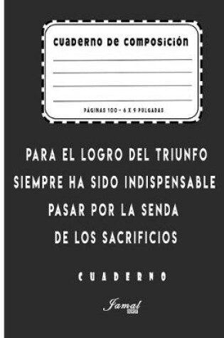 Cover of Cuaderno De Composicion - Para el logro del triunfo siempre ha sido indispensable pasar por la senda de los sacrificios Cuaderno