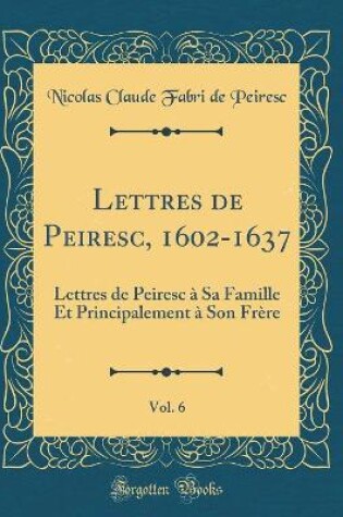 Cover of Lettres de Peiresc, 1602-1637, Vol. 6