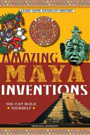 Cover of Amazing Maya Inventions You Can Build Yourself