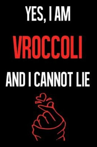 Cover of Yes, I Am VROCCOLI And I Cannot Lie