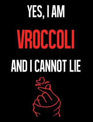 Book cover for Yes, I Am VROCCOLI And I Cannot Lie