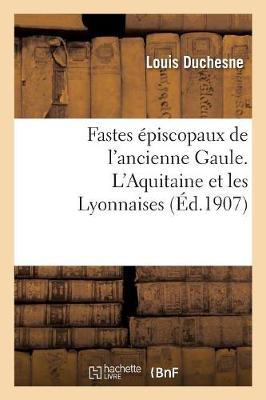 Book cover for Fastes Episcopaux de l'Ancienne Gaule. l'Aquitaine Et Les Lyonnaises