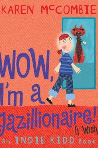Cover of Indie Kidd: Wow, I'm a Gazillionaire! (I Wish)