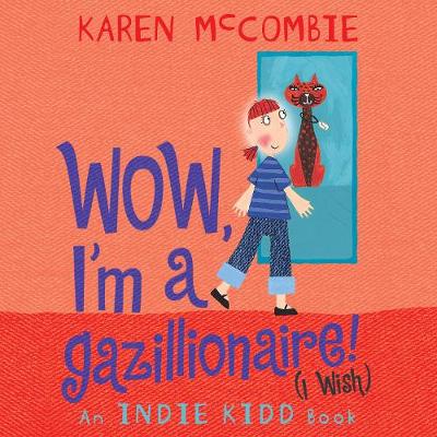 Book cover for Indie Kidd: Wow, I'm a Gazillionaire! (I Wish)