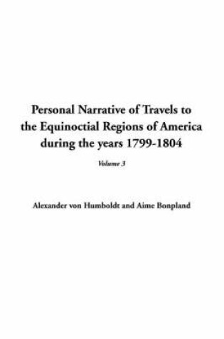 Cover of Personal Narrative of Travels to the Equinoctial Regions of America During the Years 1799-1804, V3