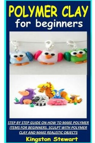 Cover of Polymer Clay for Beginners