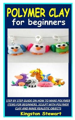 Cover of Polymer Clay for Beginners