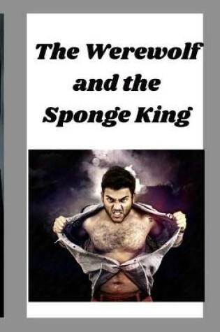 Cover of The Werewolf and the Sponge King