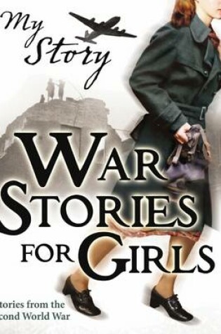 Cover of My Story Collections: War Stories For Girls