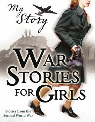 Book cover for My Story Collections: War Stories For Girls