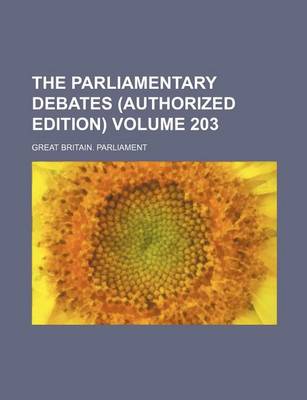 Book cover for The Parliamentary Debates (Authorized Edition) Volume 203