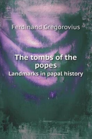 Cover of The tombs of the popes Landmarks in papal history