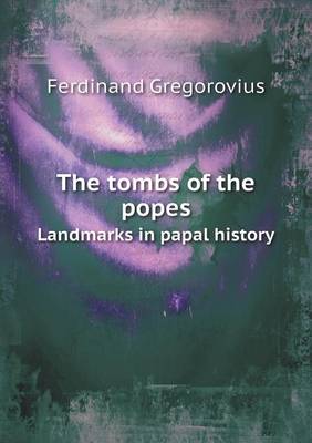 Book cover for The tombs of the popes Landmarks in papal history