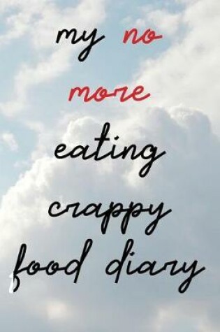 Cover of My No More Eating Crappy Food Diary