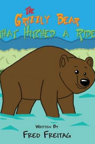 Cover of The Grizzly Bear That Hitched a Ride