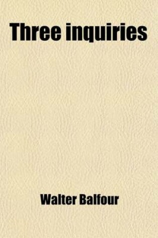 Cover of Three Inquiries; 1. Into the Scriptural Doctrine Concerning the Devil and Satan 2. the Extent of Duration Expressed by the Terms Olim, Aion, and Aionios, Rendered Everlasting, &C. &C. in the Bible, and Especially When Applied to Punishment 3. the New Test