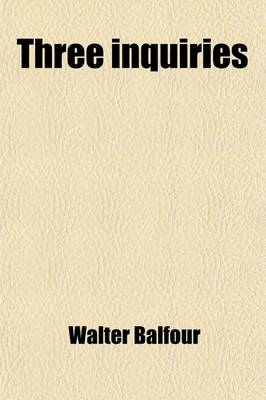 Book cover for Three Inquiries; 1. Into the Scriptural Doctrine Concerning the Devil and Satan 2. the Extent of Duration Expressed by the Terms Olim, Aion, and Aionios, Rendered Everlasting, &C. &C. in the Bible, and Especially When Applied to Punishment 3. the New Test