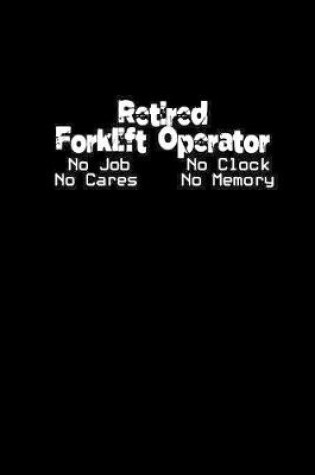 Cover of Retired Forklift Operator No job No clock No Cares No memory