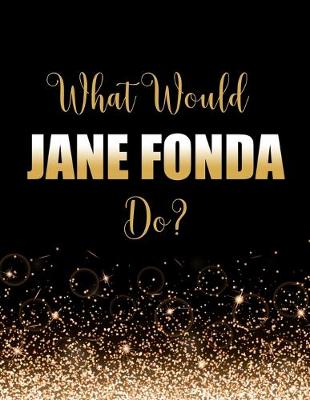 Book cover for What Would Jane Fonda Do?