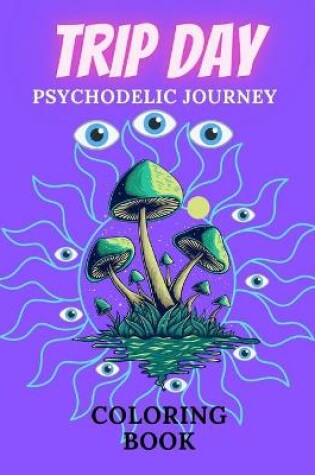 Cover of Trip Day Psychodelic Journey Coloring Book