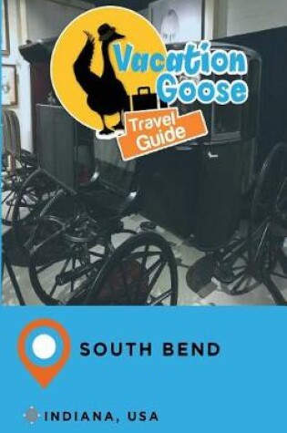 Cover of Vacation Goose Travel Guide South Bend Indiana, USA