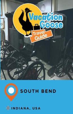 Book cover for Vacation Goose Travel Guide South Bend Indiana, USA