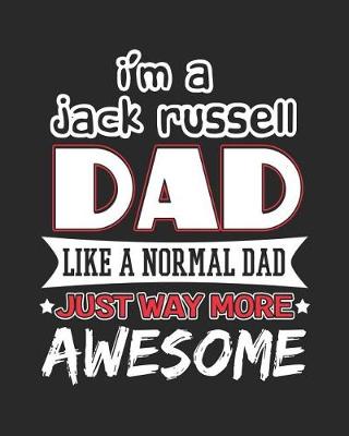 Book cover for I'm a Jack Russell Dad Like a Normal Dad Just Way More Awesome