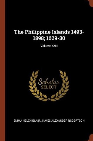 Cover of The Philippine Islands 1493-1898; 1629-30; Volume XXIII