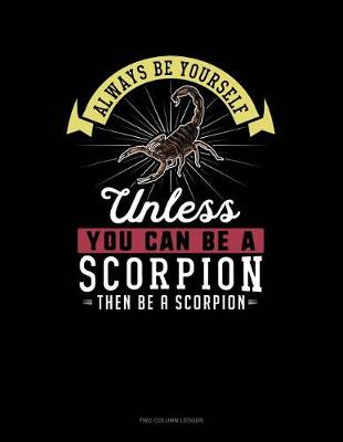 Cover of Always Be Yourself Unless You Can Be a Scorpion Then Be a Scorpion