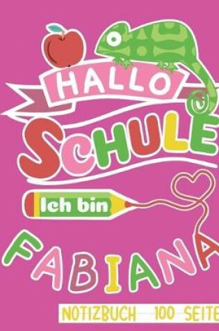 Cover of Hallo Schule ich bin Fabiana Notizbuch 100 Seiten