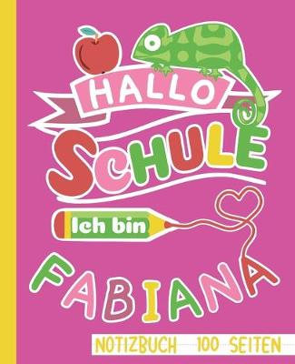 Book cover for Hallo Schule ich bin Fabiana Notizbuch 100 Seiten