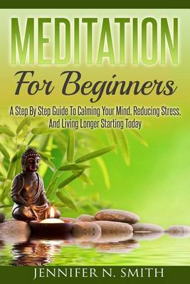 Book cover for Meditation for Beginners a Step by Step Guide to Calming Your Mind, Reducing Stress, and Living Longer Starting Today