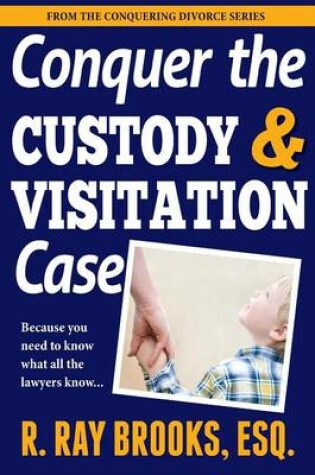 Cover of Conquer the Custody and Visitation Case