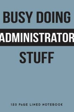 Cover of Busy Doing Administrator Stuff