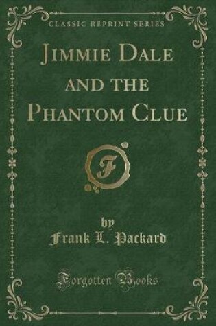 Cover of Jimmie Dale and the Phantom Clue (Classic Reprint)